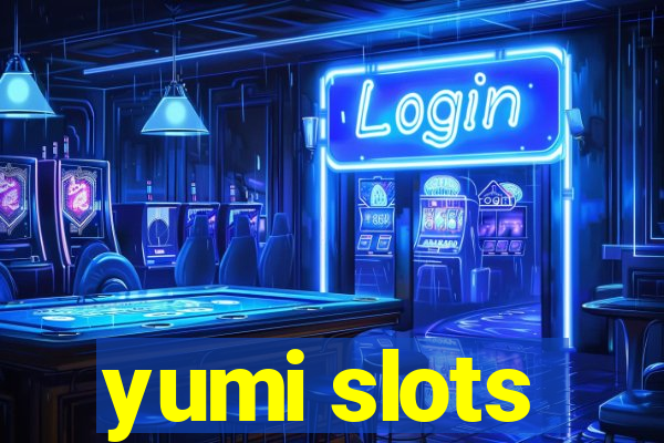 yumi slots