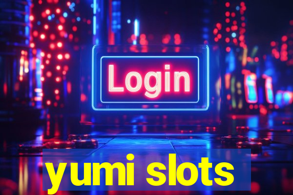 yumi slots