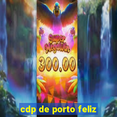 cdp de porto feliz