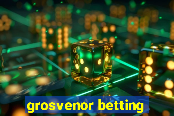 grosvenor betting