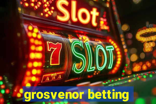 grosvenor betting