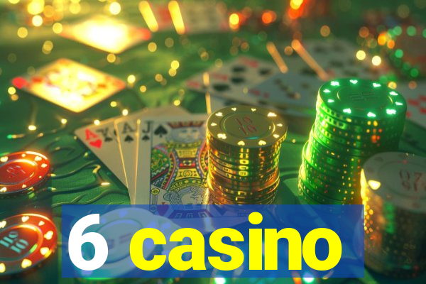 6 casino