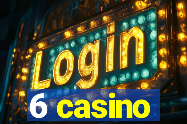 6 casino