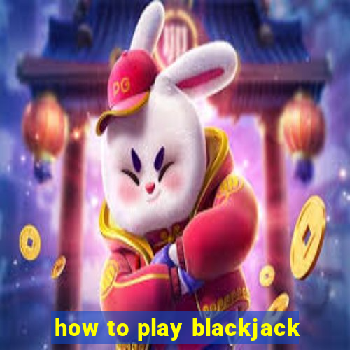 how to play blackjack