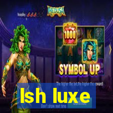 lsh luxe