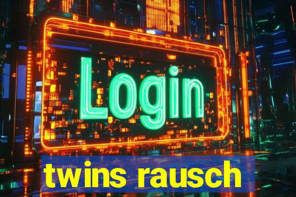 twins rausch