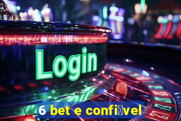 6 bet e confi谩vel