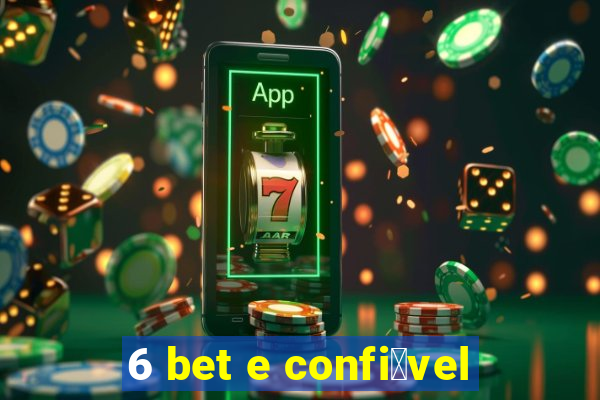 6 bet e confi谩vel