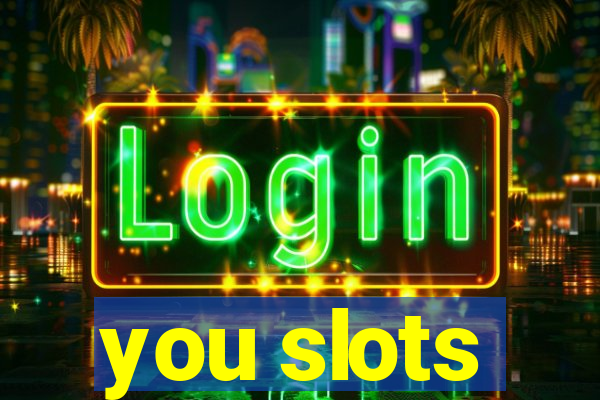 you slots