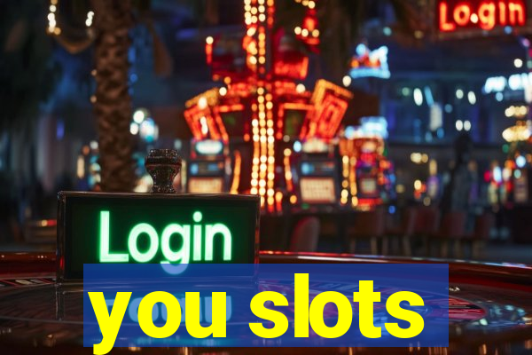 you slots