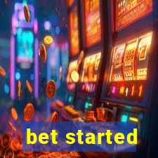 bet started