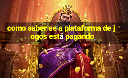 como saber se a plataforma de jogos está pagando