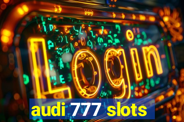 audi 777 slots