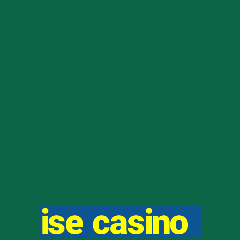 ise casino