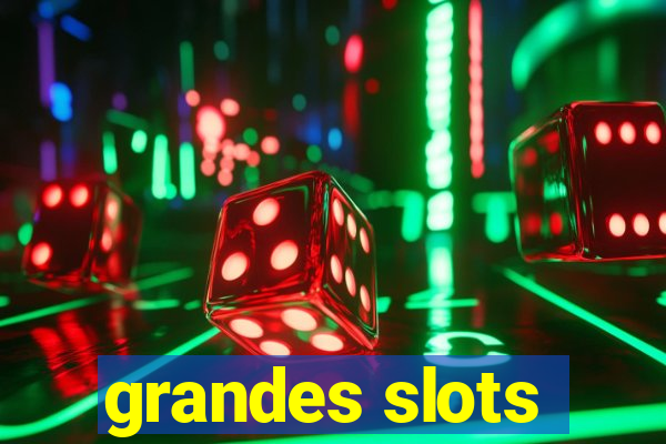 grandes slots