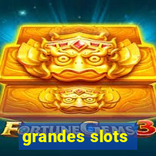 grandes slots