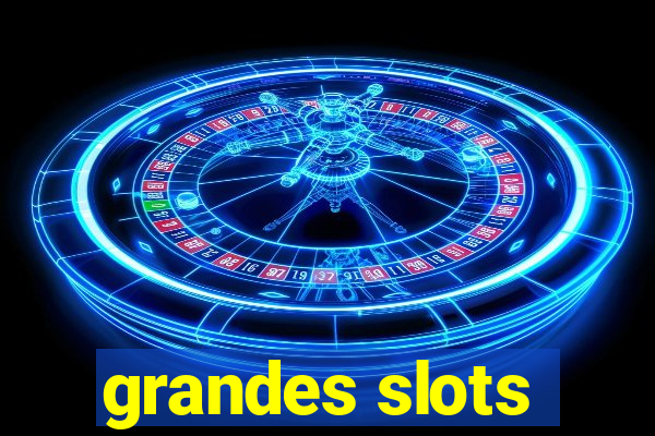 grandes slots