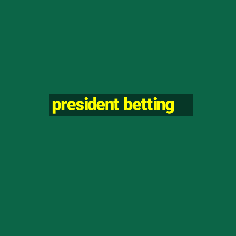 president betting