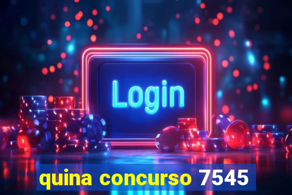 quina concurso 7545