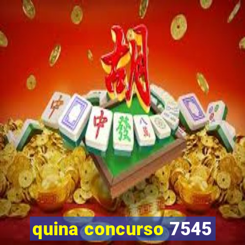 quina concurso 7545