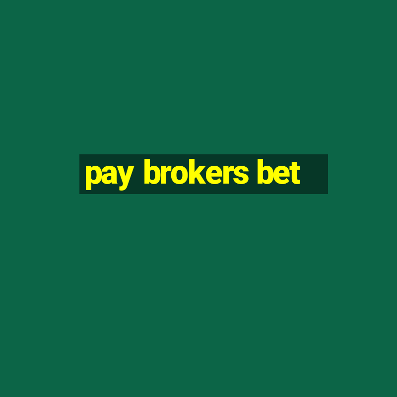 pay brokers bet