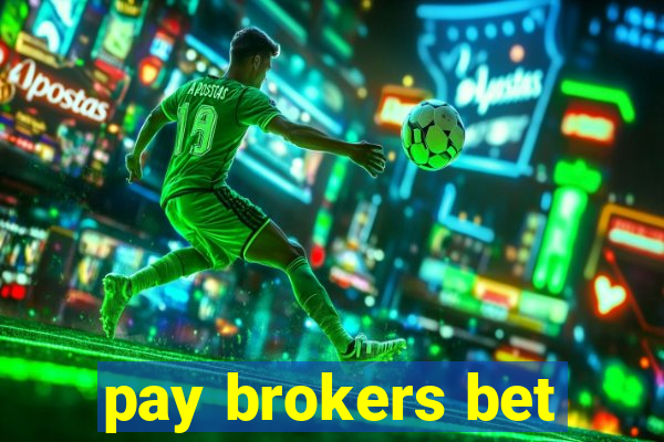 pay brokers bet