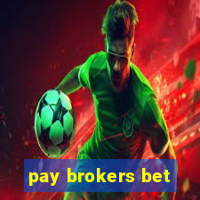 pay brokers bet