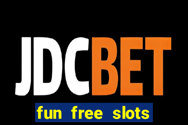 fun free slots casinos games