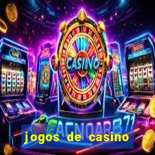 jogos de casino que da dinheiro