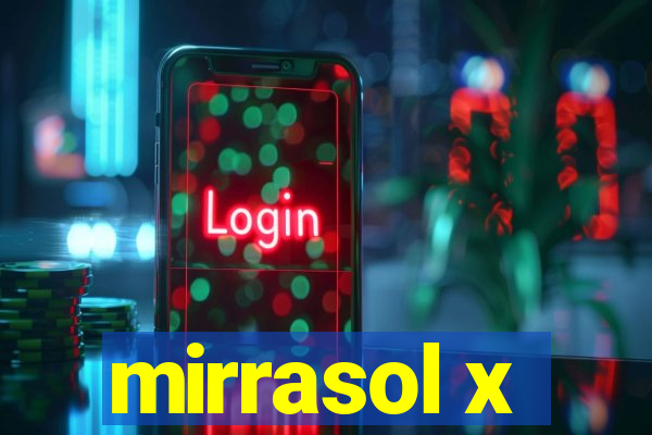 mirrasol x