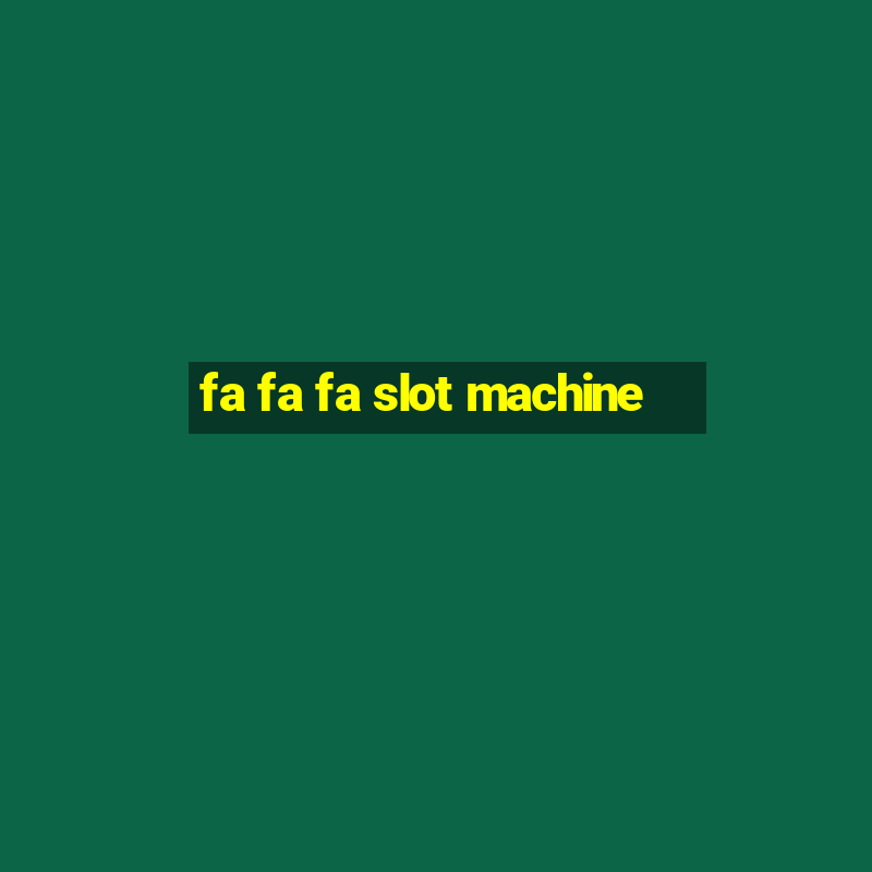 fa fa fa slot machine