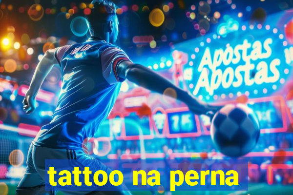 tattoo na perna