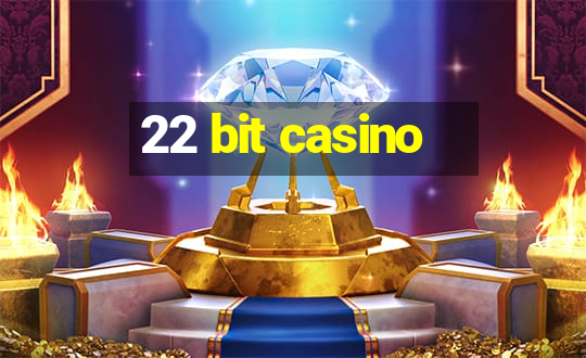 22 bit casino