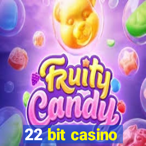 22 bit casino