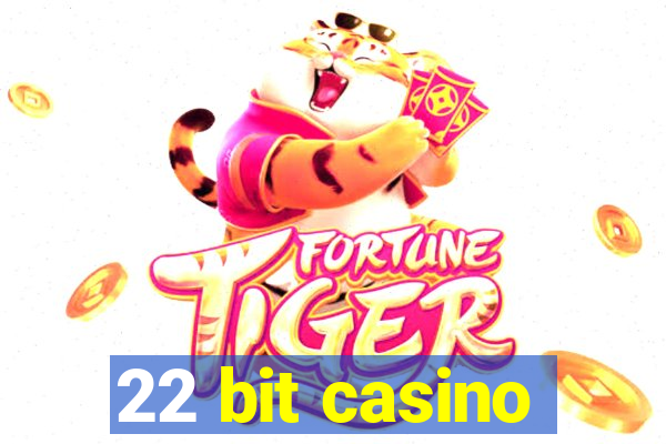 22 bit casino