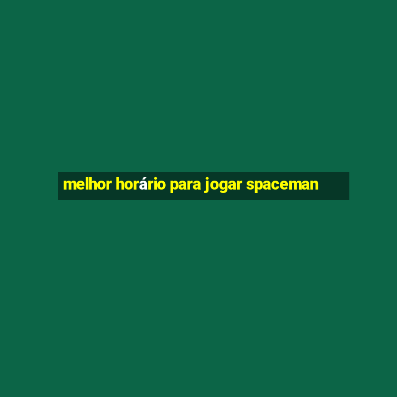 melhor horário para jogar spaceman