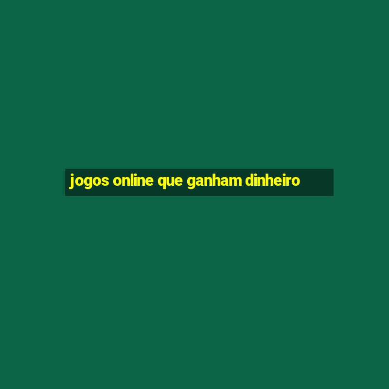 jogos online que ganham dinheiro