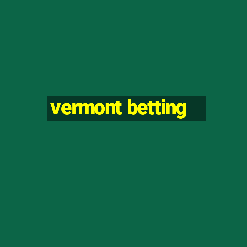 vermont betting