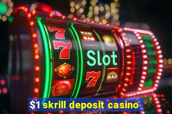 $1 skrill deposit casino