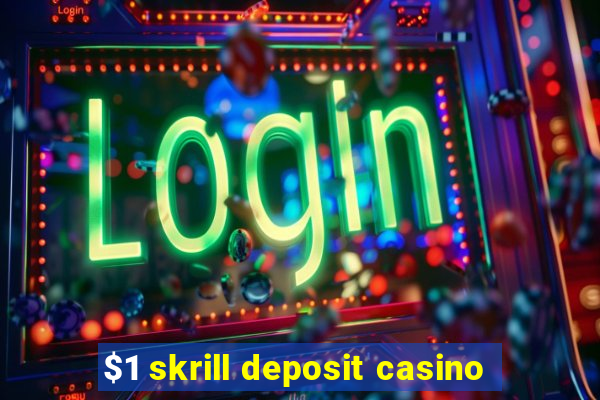 $1 skrill deposit casino