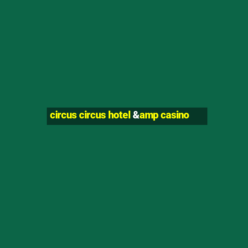 circus circus hotel & casino