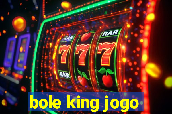 bole king jogo