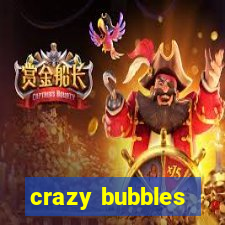 crazy bubbles