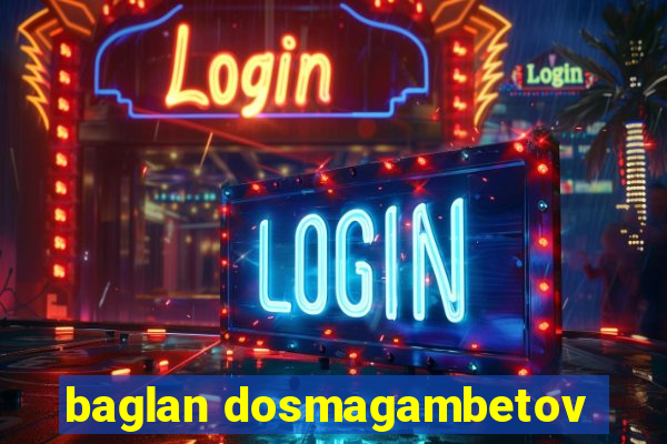 baglan dosmagambetov