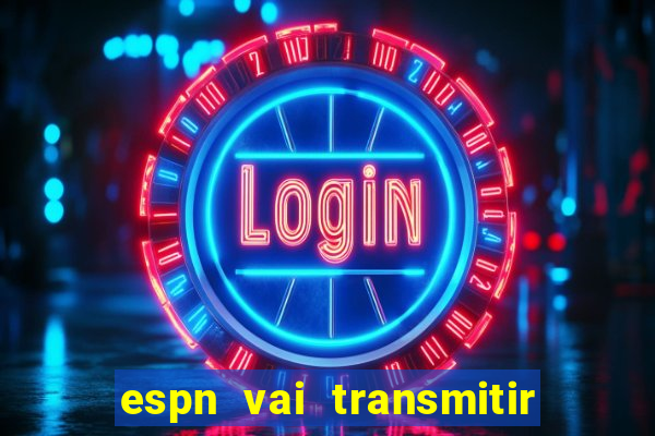 espn vai transmitir o jogo do corinthians hoje