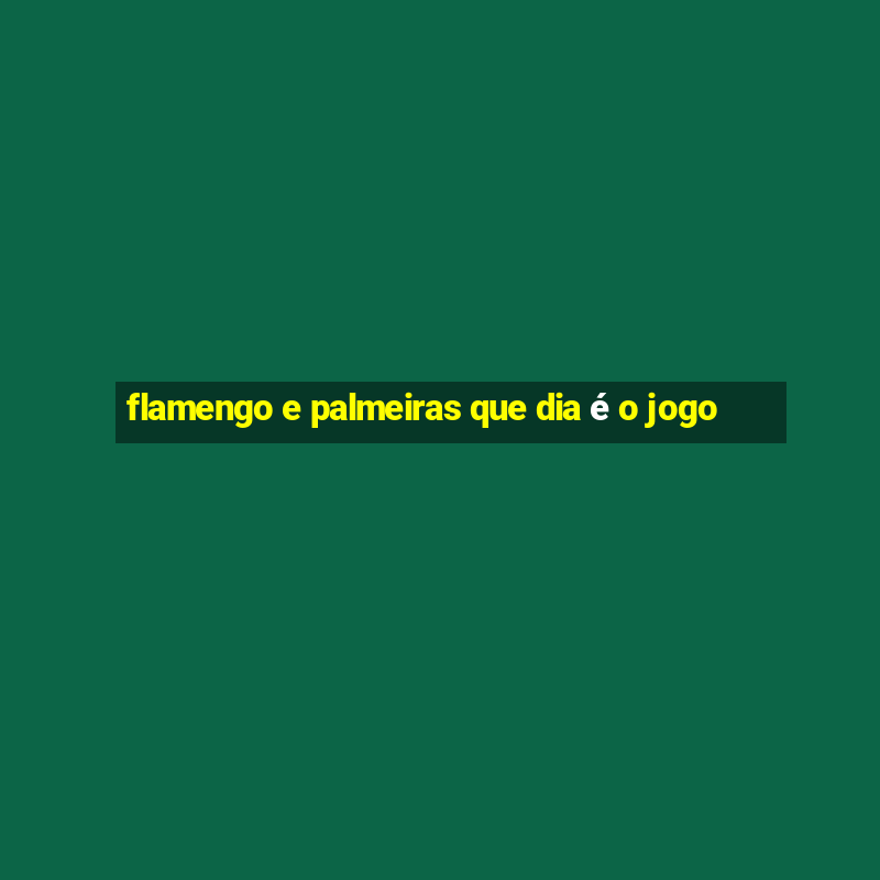 flamengo e palmeiras que dia é o jogo