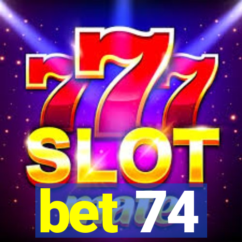 bet 74