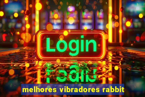 melhores vibradores rabbit