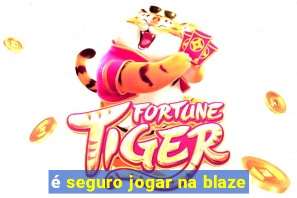 é seguro jogar na blaze