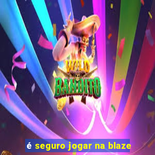 é seguro jogar na blaze